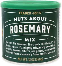 TRADER JOE'S NUTS ABOUT ROSEMARY MIX 12 OZ #ROCK VALUE-ORDER BY TUESDAY EVENING NOV 25 ARRIVING DEC 03 FOR DELIVERY#